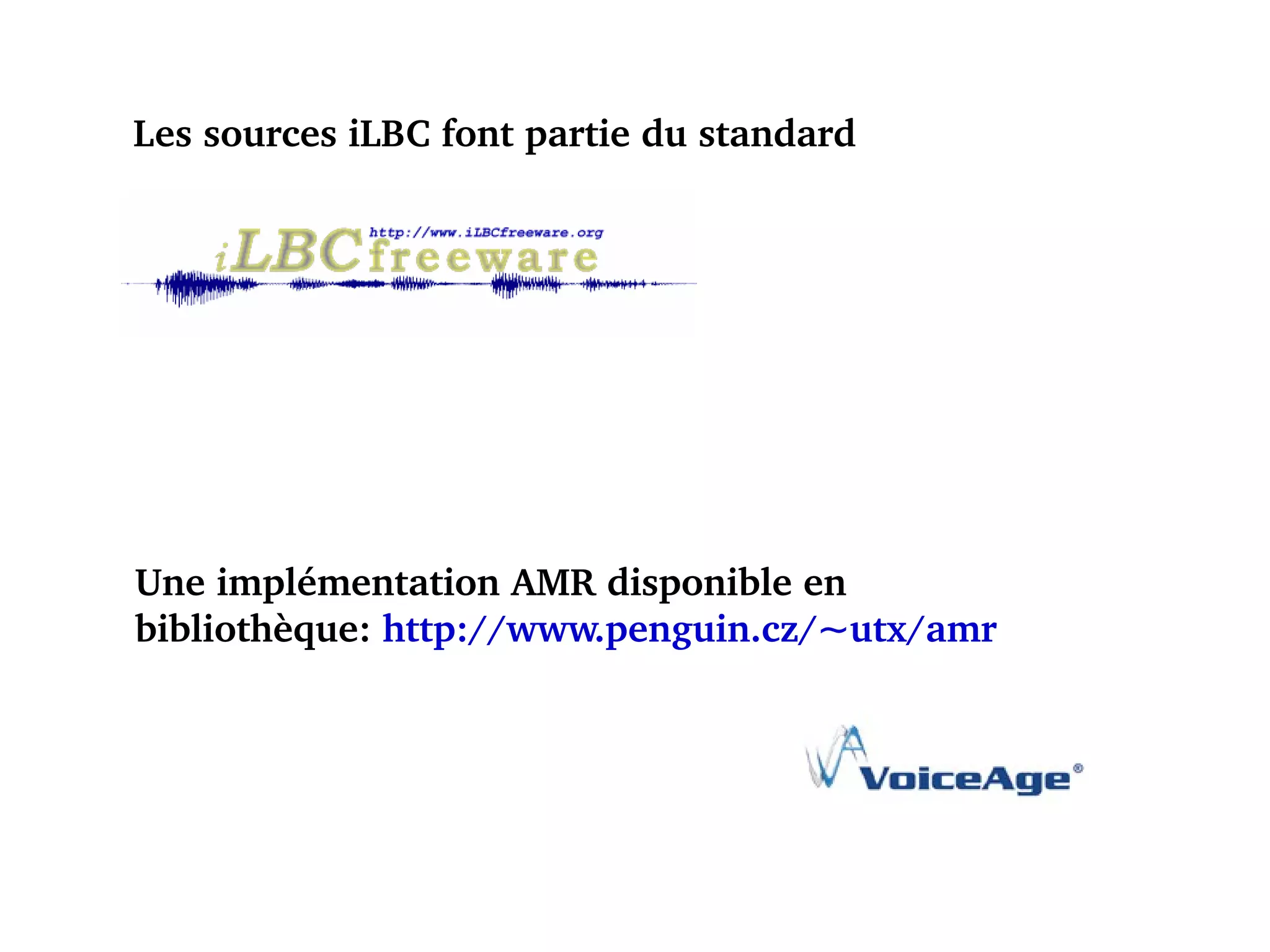 Les sources iLBC font partie du standard Une implémentation AMR disponible en bibliothèque:  http://www.penguin.cz/~utx/amr 