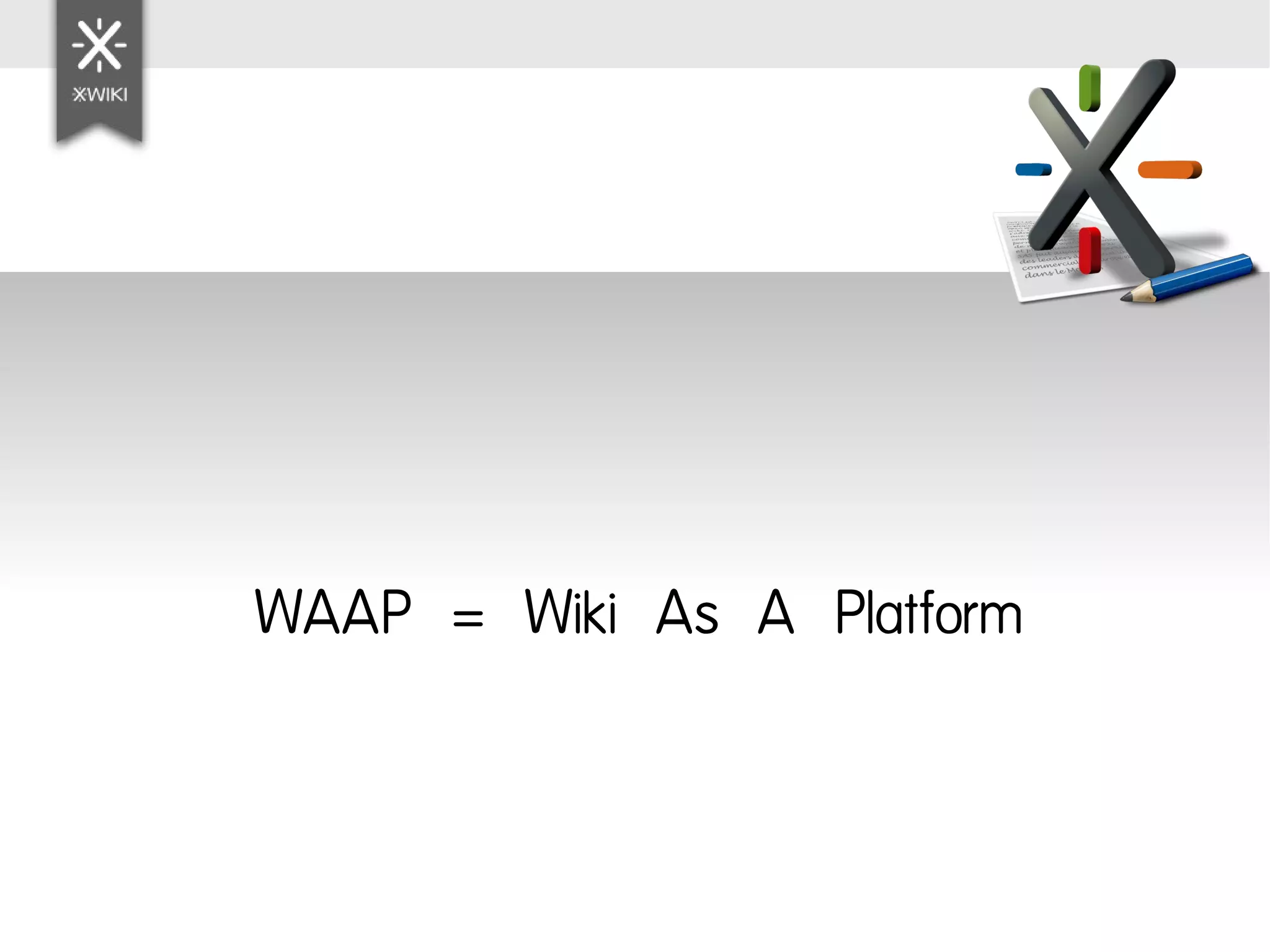 WAAP = Wiki As A Platform
 