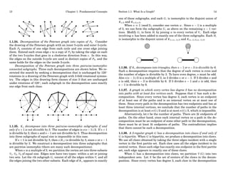13

Chapter 1: Fundamental Concepts

•

•

•
•

•

•

•

•

•

•

•

•

•

•

•

•

•

•

•

•

•

•
•

•

•

•

•

•

•

•

•

•

•
•

•

•

1.1.34. Decomposition of the Petersen graph into copies of P4 . Consider
the drawing of the Petersen graph with an inner 5-cycle and outer 5-cycle.
Each P4 consists of one edge from each cycle and one cross edge joining
them. Extend each cross edge e to a copy of P4 by taking the edge on each
of the two 5-cycles that goes in a clockwise direction from e. In this way,
the edges on the outside 5-cycle are used in distinct copies of P4 , and the
same holds for the edges on the inside 5-cycle.
Decomposition of the Petersen graph into three pairwise-isomorphic
connected subgraphs. Three such decompositions are shown below. We restricted the search by seeking a decomposition that is unchanged by 120◦
rotations in a drawing of the Petersen graph with 3-fold rotational symmetry. The edges in this drawing form classes of size 3 that are unchanged
under rotations of 120◦ ; each subgraph in the decomposition uses exactly
one edge from each class.

•

•
•
•
•

•
•

•
•
•

•

•

•
• •
•

•

•
•

•

•

•

•

•

•
•

•

•
•

•

•
•

•

•

•

•

•

•
•

•

•

•

•

•

•

•
•

•

1.1.35. K n decomposes into three pairwise-isomorphic subgraphs if and
only if n + 1 is not divisible by 3. The number of edges is n(n − 1)/2. If n + 1
is divisible by 3, then n and n − 1 are not divisible by 3. Thus decomposition
into three subgraphs of equal size is impossible in this case.
If n + 1 is not divisible by 3, then e(K n ) is divisible by 3, since n or n − 1
is divisible by 3. We construct a decomposition into three subgraphs that
are pairwise isomorphic (there are many such decompositions).
When n is a multiple of 3, we partition the vertex set into three subsets
V1 , V2 , V3 of equal size. Edges now have two types: within a set or joining
two sets. Let the i th subgraph G i consist of all the edges within Vi and all
the edges joining the two other subsets. Each edge of K n appears in exactly

Section 1.1: What Is a Graph?

14

one of these subgraphs, and each G i is isomorphic to the disjoint union of
K n/3 and K n/3,n/3 .
When n ≡ 1 (mod 3), consider one vertex w . Since n − 1 is a multiple
of 3, we can form the subgraphs G i as above on the remaining n − 1 vertices. Modify G i to form Hi by joining w to every vertex of Vi . Each edge
involving w has been added to exactly one of the three subgraphs. Each Hi
is isomorphic to the disjoint union of K 1+(n−1)/3 and K (n−1)/3,(n−1)/3 .

•

1.1.36. If K n decomposes into triangles, then n − 1 or n − 3 is divisible by 6.
Such a decomposition requires that the degree of each vertex is even and
the number of edges is divisible by 3. To have even degree, n must be odd.
Also n(n − 1)/2 is a multiple of 3, so 3 divides n or n − 1. If 3 divides n and
n is odd, then n − 3 is divisible by 6. If 3 divides n − 1 and n is odd, then
n − 1 is divisible by 6.

1.1.37. A graph in which every vertex has degree 3 has no decomposition
into paths with at least ﬁve vertices each. Suppose that G has such a decomposition. Since every vertex has degree 3, each vertex is an endpoint
of at least one of the paths and is an internal vertex on at most one of
them. Since every path in the decomposition has two endpoints and has at
least three internal vertices, we conclude that the number of paths in the
decomposition is at least n(G)/2 and is at most n(G)/3, which is impossible.
Alternatively, let k be the number of paths. There are 2k endpoints of
paths. On the other hand, since each internal vertex on a path in the decomposition must be an endpoint of some other path in the decomposition,
there must be at least 3k endpoints of paths. The contradiction implies
that there cannot be such a decomposition.

1.1.38. A 3-regular graph G has a decomposition into claws if and only if
G is bipartite. When G is bipartite, we produce a decomposition into claws.
We use all claws obtained by taking the three edges incident with a single
vertex in the ﬁrst partite set. Each claw uses all the edges incident to its
central vertex. Since each edge has exactly one endpoint in the ﬁrst partite
set, each edge appears in exactly one of these claws.
When G has a decomposition into claws, we partition V (G) into two
independent sets. Let X be the set of centers of the claws in the decomposition. Since every vertex has degree 3, each claw in the decomposition

 