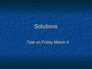 SolutionsSolutions
Test on Friday March 4Test on Friday March 4
 