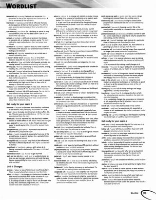 renownedadl/rr,naund/famousandrespected/f is
renownedasoneof thercgion'sbestrestoutonts.a
Sheis renownedfor herpotience
reprlmandv /'repflmo:nd/to tetlsbofficiallythatyou
do notapproveof themor theiractionsTheomcers
wereseverelyreprimandedfor theirunprofessional
behaviour.
run-downadi/,rnn'daon/(ofa buildingor place)in very
badconditionlthathasnotbeentakencateof run'
downinner-cityareos
setbackn i 'setbzek/a difficuttyor probtemthatdelays
or preventssth,or makesa situationworseTheteam
sufferedo maiorsetbockwhentheirbestployerwos
iniured.
soulmaten /'soulmert/a personthatyouhavea special
friendshipwith becauseyouunderstandeachothe/s
feelingsandinterests
spnwllngadl/'sprcftg/spreadingin an untidywayo
modernsprawlingtown
a stone'sthrowidiom/e'staonzorao a veryshort
distanceawayWelive iusto stone'sthrowtromhere
teemwith phrv /'ti:m wr6/to befutlof people,animals,etc.
movingaroundThestreetswereteemingwithtourisB
thrlvlngadi/'0rarurD/continuingto besuccessfut,strong,
healthy,etc.o thrivingindustry
touristyadi/'tuerrsti/attractingor designedto anracla
lot of tourists Theislandhasbecomequitetouristy.
upto dateadi/,np te 'dert/modern;fashionableup.to'
doteclothesI equipment
upmarketadi/,rp'mo:krt/designedforor usedbypeople
whobelongto a highsocia[classor havea lotof
moneyon upmorkettestauront
vastadi/volst/extremelylargein area,size,amounl etc.
o vostoreaof forest) Hisbusinessempirewcsvcst.
vfbnnt adj/'varbranVfull of lifeandene3y Thecityisoi ts
mostvibrontduringtheNewYeorcelebmtions.
volcev /vJrs/to tell peopleyourfeelingsor opinions
aboutsthA numberofporentshovevoicedconcen
obouttheirchildren'ssofety.
Getreadyforyourexam3
blossomv /'blosar/to becomemorehealthy,confident
or successfuITheirfriendshipblossomedinto io'e
doomv /du:rn/to makesb/sthcertainto hil suftet,die,
etc.Theplan wasdoomedto foilure ) Themc.'t.9e
wosdoomedfrom the stott.
dnstic adj/'dresnk/extremeina rvaythathasa sudden,
seriousorviolenteffectonsthdrosticn@s;.6 cnc'96
passawayphrv /,pq:se'weilto die. Peoplesay'pass
away'to avoidsaying'die',Hismothetpossedcicr
lostyeor-
prospectiveadi /pra'spektru'expectedto do sth o{to
becomesth a prcspectivebuyer
stationv /'sterJn/to sendsb,especiallyfromoneof the
armedforces,to work in a placefor a p€riodo{ time
troopsstotionedobrood
susceptlbleadj/so'septebl/verylikelyto be influenced,
harmedor affectedbysb/sthHe'shighlys.s.et: De
to floftery.
sweetheartn /'swirho:Va Dersonwith whomsb is
havinga romanticrelationshipTheywerec, a'ffi
sweetheotts,
tlethe knotidiom/,tardo'nDt to getmaried
walkout(onsb)phrv /,wr:k'ao! to suddenvlea}?sD
thatyouarehavinga relationshipwithandttEt
'ouhavea responsibilitylor Howcouldhewo;xo,: o' ' s
wifeond kids?
Unit4 Changes
accessn /'akses/a wayof enteringor reachinga place
Thereisgood wheelchairaccessto mostfoc ;: 6
adaptv /a'dapt/1.to changeyourbehaviourin ordcfto
dealmoresuccessfullywith a newsituation/4 :?€
orgdnizotioncanbeslowto odoptto chonge
2. to changea bookor playsothatit canb€;rEdcinto
a play,film,televisionprogramme,elc.Th'eec; -e'
novelshovebeenodoptedfor television
adiustvad5rst 1.to changesthslightlytomakeitmore
suitablefora newsetof conditionsor to makeit work
better fhls buttonisfor odjustingthe volume
2.to getusedto a newsituationbychangingtheway
you behaveand/ot lhink lt tookhero whileto odjust
to livingolone
alterv r:lre{r)to becomedifferenttto makesb/sth
differentHehodolteredsomuchI scarcelyrecognised
hin a Nothingconolterthefactthotweoreto blome.
boundadi baund certainor likelyto happen,or to do or
besth lhereoreboundto beproblemswhenthenew
systemis introduced
briefadf bri:i lastingonlya shorttime;shorto brief
visitImeetingIconversotion
bulgingadi brldSrqthatstickoutfromsth in a round
shagebulgingeyes
carcfreeadj keafri:havingnoworriesor responsibitities
Helookedhappyondcorefree.
charactern kErekra(r)the interestingor unusual
qualitythata placeor a personhasThemodernhotels
hetehoveno reolchorocter.
chicadj Ji:k veryfashionableandeleganto chicnew
restouront
drild-ftiendtyadi,,tJarld'irendli/designedto besuitablefor
children;notharmfultochildren
conyerty kan'r:;L 1.to beableto bechangedfrom
oneform,purpose,or systemto anothero sofothat
conveftsintoo bed
2.to changeor makesbchangetheirreligionor
beliefsHeconvertedfrom Christionityto lslom.
cyclerackn sarklrek/ a structureusuallymadeof metal
barsandfoundoutsidebuildings,whichcanholdor to
whichyoucanattacha bicycle
dilapidatedadi dr laprdenrd/(offurnitureandbuitdings)
oldandin verybadcondition
dnb adl drab withoutinterestor colour;dullandboring
o colddtob liftleoffice
drewbadn drc:bek,'a disadvantageor problemthat
makessth a lessattractiyeidea Themaindrowbockto
heroroDosalis thecost.
enbrcedadi rnf::st thatsb isforcedto do or experience
withoutbeingableto controlit a periodof enlorced
obsence
cnoficv r  Dl 1.to developgradually,especiallyfrom
a simpleto a morecomplicatedformTheideaevolved
lom o drowingI discoveredin theottic.a Eochschool
n ust evolveits ownwoyof working.
2.(ofptants,animals,etc.)to developovertime,often
manygenerations,intoformsthatarebetteradapted
to suryiyechangesin theirenvironmentThethree
speciesevolvedfromo singleancestor.
hint adi ternr verysmall;possiblebut unlikelyThereis
still0 loint hopethatshemoybecured.
hr endaray idiom fo:r an a 'wel/by a verygreatamount
She'sfor ondowoythe bestployer.
gzlbntadi gal:nt brave,especiallyin averydifficult
situationgollont soldiers
Ule adi ardt (of people)notworkinghard;lary on idle
SiLd€at
i.illk adi rdrlrk peacefu[andbeautifll;perfect,without
problemsto leodon idyllicexistence
inprgsioflable adi rmpreJanabl/(of a person,especially
a loung one)easilyinfluencedor affectedbysb/sth
c';tc.enot on impressionobleoge
irtfrrl adi dtrn veryhappy;causingpeopleto be
rEPP'
brod srtrdorn phrv, nok'daon/to destroya building
by breakingits walls Theseold housesaregoing to be
<lxked down
listlEs adi hstl:s havingnoenergyor enthusiasmlhe
^essleftherfeelinglistlessanddepressed.
eginCly adv mo:d5rnaliverystightly;notverymuch
+ev 1owcostmorginollymorethontheydid lostyeor.
rodiliv modrlarto changesth stightty,especiallyin
orderto makeit moresuitablefora particularpurpose
e sorr*oreweusehasbeenmodifiedfor us,)
ge-e:ica!ly-modifiedfoods
multl-storeycarparkn /,m^lti str:ri'kq:po:k/a large
buildingwith severalfloorsfor parkingcarsin
overbearingadi/.auve'bearrq/tryingto controlother
peoplein an unpleasantwayHehodan overbeoring
manner.
pastoraladi /'po:stereyshowingcountrylifeor the
countryside,especiallyin a rcmanticwayo pastotol
scene/poem
pedestrianisedadj/pa'destrianarzd/(abouta streetor Part
of a town)madeintoanareathatisonlyforpeoplewho
arewalking,notforvehicles
periodadi/'prariad/havinga styletypicalof a particular
time in historyperiodcostumeslfurniture
pluckv /pl^k/ to picka fruit, flower,etc.fromwhereit is
growingI pluckedon orangefrom thetree.
protractedadi /pra'traktrd./lastinglongerthanexpected
or longerthan lsual protractednegotiotions
qualntadi/kwernVattractiveinanunusualorold-hshioned
waya quaintseasidevillage
refinev /rr'farn/1.to makea substancepurebytaking
other substancesoutof it theprocessof refiningoill
su9ar
2.to improvesth bymakingsmallchangesto it
renovatev /'renaverVto repairandpaintanold building,
a pieceof furniture,etc.sothatit is in goodcondition
again
soullessadj/'saullas/of thingsandplaces)lackingany
attractiveor interestingqualitiesthatmakepeople
feelhappyTheylivein soullessconcreteblocks,
stateofthe art adi/,stenav di 'o:t usingthe most
modernor advancedtechniquesor methods;asgood
asit canbeat the Dresenttimea state-of-the-art
computersystem
stormyadi /'sto:mi/full of strongfeelingsandangry
argumentsa stormyrelotionship
transformv /trens'fo:m/L to changethe formof sth
Thephotochemicolreoctionstronsformthelight into
electricalimpulses.
2.to completelychangethe appearanceor character
of sth,especiallysothatit is better/t woson event
that wouldtronsformmylife.
trendyadi/'trendi/veryfashionabletrendyclothes
undergov /,nnde'gao/to experiencesth,especiallya
changeor sth unpleasantntymotherunderwentmaior
surgerylostyeor.
upllftlngadi/,^p'hftrDimakingyoufeelhappieror giving
you morehopeon upliftingexperiencelspeech
Getreadyforyourexam4
amfdprep/a'mrd/surroundedby sthThehotelwosin a
beautifulpositionamidIemongroves.
balmyadj/'bo:mi/(ofthe air,weather,etc.)warmand
pleasanto bolmysummerevening
bouldern /'baolda(r)/a verylargerockwhichhasbeen
shapedbywateror theweather
drift n /drift/ a slowsteadymovementfromoneplaceto
anothera populotion drift owoyfrom rural oreos
Infestv /rn'festr(especiallyof insectsor animalssuchas
rats)to existin largenumbersin a particutarplace,
oftencausingdamageor diseaseThekitchenwos
infestedwithcockrooches.
inexapableadi/.rnr'skerpabV(ofa factor a situation)
thatyoucannotavoidor ignoreThisleadsto the
inescopobleconclusionthotthetwothingsore
connected.
partialadj/'po:Jf/not completeor wholea partiol eclipse
ol thesun
plateaun /'pletau/anareaof flatlandthatis highetthan
the landaroundit
roamv /reum/to walkortravelaroundan areawithout
anydefiniteaimor directionThesheepareollowedto
roomfreelyon thislond.
scalev /skerl/to ctimbto thetop of sthveryhighand
steepthefirst womonto scoleMountEverest
seamn /si:m/a thin layerof coalor othermaterial,
betweenlayersof rockunderthe groud fheystrucko
richseomof iron ore.
Wordlist
 