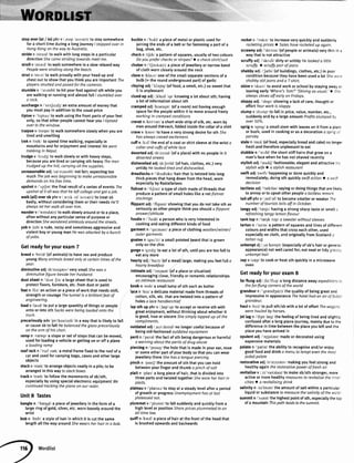 stopover(at/ in) phrv /,stop'auve(r)/to staysomewhere
fora shorttimeduringa longiourneyI stoppedoverin
HongKongon the woytoAustrolia.
stridev /strard/to walkwith longstepsin a particular
directionShecamestridingtowordsmeetme.
strollv istrauyto watksomewherein a slowrelaxedway
Peoplewerestrollingalongthebeach.
strutv /str^t/to walkproudlywithyourheadup and
chestoutto showthatyouthinkyouareimportantlhe
ployersstruftedondposedfor thecameros.
stumblev /'strmbl/to hit yourfootagainststhwhileyou
arewalkingor runningandalmostfall/ sfumbledover
a rock.
surchargen / s3:tJo:dyanextraamountof moneythat
youmustpayin additionto the usualprice
tiptoev /'trptao/to walkusingthe frontpartsof yourfeet
only,sothatotherpeoplecannothearyouI tiptoed
overto the window-
traipsev /trerps/to walksomewhereslowlywhenyouare
tiredandunwilling
trekv/trek/to spendtimewalking,especiallyin
mountainsandforenioymentandinlercstWewent
trekkingin Nepal.
trudgev /tr^d3/to walkslowlyorwith heavysteps,
becauseyouaretiredor carryingsth heavylhe men
trudgedup thehill, corryingoll thesupplies
unreasonableadi/,ln'ri:znabl/notfair;expectingtoo
muchThejob wasbeginningto mokeunreasonoble
demandson hisfreetime.
upshotn /'^pJDt/the finalresultof a seriesof eventslhe
upshotof it oll wasthotheleftcollegeondgotaiob.
walk(a[1)oversb phrv /,wc:kJ:l 'auva(r)/to treatsb
badly,withoutconsideringthemor theirneedsHe'11
olwoyslet her wolkoll overhim.
wanderv /'wonda(r)/to walkslowlyaroundorto a place,
oftenwithoutanyparticularsenseof purposeor
directionShewonderedaimlesslyoroundthestreets.
yobn /jDb/a rude,noisyandsometimesaggressiveand
violentboyoryoungmanHewosattockedbyo bunch
of vobs.
Getreadyforyourexam7
breedv /bri:d/(ofanimats)to havesexandproduce
youngManyanimalsbreedonlyat certointimesof the
yeor.
diminutiveadi/dr'mrnjatrv/verysmallShewasa
dininutivefrgurebesideherhusband.
dustsheetn /'drst Ji:Va largesheetthatis usedto
protectfloors,furniture,etc.fromdustor paint
featn /fi:Vanactionora pieceof workthatneedsskill,
strengthor courageThetunnelis o brilliontfeatof
engtneenng-
loadv /laod/to puta largequantityof thingsor people
onto or into sth Sockiwerebeingloadedontothe
rrucK,
precariouslyadv/pn'keeriesli/in a waythatis tikelyto falt
or causesbto fallHebalancedtheglossprecoriously
on the armof hischoir.
rampn /remp/a slopeor setof stepsthatcanbemoved,
usedfor loadinga vehicleorgettingon or off a plane
a loadingramp
roofrackn /'ru:f rek/ a metalframefixedto the roofof a
carandusedforcarryingbags,casesandotherlarge
obiects
stackv /stak/to arrangeobiectsneatlyin a pile;to be
arrangedin this waytostockboxes
trackv /triDk/to foltowthe movementsof sb/sth,
especialtybyusingspecialelectronicequipmentl,ye
continuedtrackingtheplaneon our radar.
Unit8 Tastes
banglen /'be49l/a pieceof lewelleryin theformof a
largeringof gold,silver,etc.wornlooselyaroundthe
wrist
bobn /bDb/a styleof hairin whichit is cutthe same
lengthall thewayaroundShewearsherhoirin a bob.
bucklen /'brkl/ a pieceof metalor plasticusedfor
ioiningthe endsof a beltor forfasteninga partof a
bag,shoe,etc.
checkn /tJek/a patternof squares,usuallyof two colours
Doyoupreferchecksorstripes?a a checkshirtlsuit
chokern /'tjeuke(r)/a pieceof iewelleryor narrowband
of clothworncloselyaroundthe neck
cloven /klaov/oneof the smatlseparatesectionsof a
bulb(= 16"roundundergroundpart)of gartic
cloyingadi/'klcrjr4/(offood,a smell,etc.)sosweetthat
it is unpleasant
clued-upadj/,klu:d'rp/ knowinga lotaboutsth;having
a lot of informationaboutsth
crampedadi/krampt/ (ofa room)nothavingenough
spaceforthe peoplewithinit to movearoundfreely
workingin crompedconditions
cravatn /kra'v@t/a shortwidestripof silk,etc.wornby
menaroundtheneck,foldedinsidethecollarofa shirt
cravev /krerv/to havea verystrongdesireforsthshe
hasalwovscrovedexcitement.
cuffn /krl/ the endof a coator shirtsleeveat thewrista
collarandcuffsof whitelace
desertedadildt'zz:rd/(ofa place)with no peoplein it
desertedstreets
dishevetledadl/dr'Jevld/(ofhair,clothes,etc.)very
untidyHelookedtiredonddishevelled.
dreadlocksn /'dredlnks/hairthatis twistedintolong
thickpiecesthathangdownfromthe head,worn
especiatlybyRastafarians
fishnetn /'frJneva typeof ctothmadeof threadsthat
producea patternof smatlholeslikea netfrshnet
stockings
flippantadi/ flipanr/showingthatyoudo nottakesthas
seriouslyasotherpeoptethinkyoushoulda flippont
onswerlattitude
foodien / fu:di/a personwhoisveryinterestedin
cookingandeatingdifferentkindsof food
garmentn /'9q:mant/a pieceof clothingwoollenlwintetl
outet9ornents
goateen /geo'ti, a smatlpointedbeardthat isgrown
ontyonthechin
gorgev /gc:d3lto eata lotof sth,untiIyouaretoo fullto
eatanymore
heartyadi/'hq:ti/(ofa meal)large;makingyoufeelfulla
heartybreokfost
intimateadi/'rntrmel/(ofa placeor situation)
encouragingctose,friendtyor romanticrelationships
an intimaterestauront
knobn /nob/a smalllumpof sthsuchasbutter
lacen /leis/a deticatematerialmadefromthreadsof
cotton,sitk,etc.thataretwistedintoa oatternof
holeso /ocehandkerchief
lapsth up phrv /,lep'rp/to acceptor receivesthwith
greatenioyment,withoutthinkingaboutwhetherit
is good,trueor sincereSheslmplylappedup allthe
compliments.
outdatedadi/,aotdertrd/no [ongerusefulbecauseof
beingotd-fashionedoutdatedequipment
periln /'peraUthefactof sth beingdangerousor harmful
a worningobouttheperilsof drug abuse
piercingn /'presr4/the holethatis madein yourear,nose
or someotherpartof yourbodysothatyoucanwear
fewellerythere5hehaso tonguepiercing.
pinchn /prntJ/the amountof sththatyoucanhold
betweenyourfingerandthumbo pinchof solt
plaitn /plat/ a longpieceof hair,thatis dividedinto
threepartsandtwistedtogether5he woreherhoirin
plaits.
plateauv /'pletao/to stayat a steadylevelaftera period
of growthor progressUnemploymenthosot last
ptoteouedout.
plummetv /'plnmrt/to fallsuddenlyandquicktyfroma
high levelor positionShorepricesplummetedto on
oll-timelow.
quiffn /kwrf/a pieceof hairat the frontof the headthat
is brusheduowardsandbackwards
rocketv /'rDkrt/to increaseveryquicktyandsuddenly
rocketingpricesa Soleshoverocketedup ogain
scrawnyadi/'skrr:ni/(ofpeopteoranimals)verythin i- :
waythatis notattractive
scruffyadi /'skr^fi/ dirty or untidyHelookeda little
scruffy.a scruffypoir ofjeans
shabbyadi /Jrebi/(ofbuitdings,ctothes,etc.)in poor
conditionbecausetheyhavebeenuseda lot Sher,_-.:
shabbyoldjeonsonda T-shirt.
skivev /skarv/to avoidworkor schoolbystayingaway:'
leavingearly'Where'sTom?"Skivingasusuol.'a S-.
olwaysskivesoff eorlyon Fridays.
sloppyadl /'slopr/showinga lackof care,thoughtor
effortYourworkissloppy.
slumpv /slnmp/to fall in price,value,number,etc.,
suddenlyandby a largeafiount Profitsslumpedb,
over507o.
sprign /sprrg/a smallstemwith leaveson it froma pta-:
or bush,usedin cookingor asa decorationa sptiE:'
parsley
stalen/sterU(offood,especiallybreadandcake)nolonea
freshandthereforeunpleasantto eat
stubblen /'strbl/the shortstiffhairsthatgrowon a
man'sfacewhenhe hasnotshavedrecently
stylishadi/'starhJ/fashionable;elegantandattractive- _.
stylishwifea o stylishrestourant
swiftadi/swift/happeningor donequicklyand
immediately;doingsth quicklyswiftaction) o sn :
decision
tactlessadi/'tEktlas/sayingordoingthingsthatarelike,.
to annoyor to upsetotherpeopleo tactlessrem7rk
tailoff ohrv /.terl'Df/to becomesmatlerorweakerlhe
numberof touriststailsoff in October.
tangyadi/'te4i/ havinga strongsharptasteor smell:
refreshingtangylemonflovour
tanktop n /'tBlk t1p/ o sweoterwithoutsleeves
tartann i 'to;tn/a patternof squaresandlinesof differe--
coloursandwidthsthatcrosseachother,used
especiallyon cloth,andoriginaltyfromScotlandt
tortanrug
unkemptdj /,rn'kempt/(especiallyof sb'shairor genez
appearance)notwetlcaredfor;not neatortidygr€:j
unkempthair
zapv lzEp/to cookor heatsthquicklyin a microwave
oven
Getreadyfor yourexam8
farflungadj/,fo:'flnp/a longdistance awayexpeditio.:':
thefor-flungcornersof the world
grandeurn / grendge(r)/the qualityof beinggreatand
impressivein appearanceThehotelhodon airoffc:: :
grondeur,
haulv /hr:l/to pullsth/sbwitha lot of effortThewagc-:
werehouledby horses.
jet tagn /'d3etlzeg/thefeelingof beingtiredandstigh,t:,
confusedaftera longplaneiourney,mainlydueto tt-e
differencein timebetweenthe placeyouleftandthe
placeyouhavearrivedin
opulentadi / Dpjalan/madeor decoratedusing
exoensivematerials
palaten /'palat/the abilityto recogniseand/orenioy
goodfoodanddrinko menuto tempteventhemos:
jodedpalote
restorativeadi/fl'stc:ratrv/makingyoufeelstrongand
heatthyagainthe restorativepoweroffresh oir
revitalisev /,ri:'vafialavlto makesb/sthstronger,more
activeor morehealthymeasuresto revitalisethei.-.
citiesa o revitolisingdrink
salinityn /sa'hneti/theamountof saltwithina particula-
liquidor substanceto meosurethesalinityof thewc::
summitn/'s^mrt/thehighestpointofsth,especiattytheto.:
of a mountainThispathleadstothesummiL
Wordlist
 