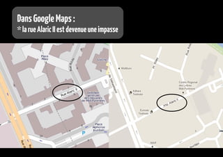 dans Google Maps :
* une société privée s'est installée dans la mairie
* la pharmacie du Capitole n'est pas au bon angle d...