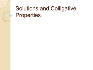 Solutions and Colligative
Properties

 