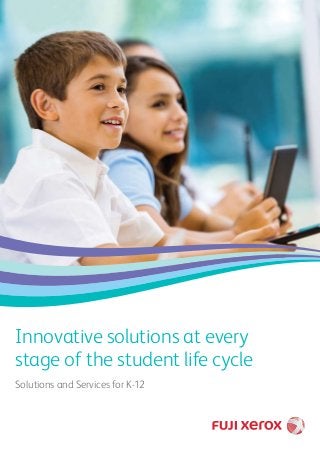 Innovative solutions at every
stage of the student life cycle
Solutions and Services for K-12
 