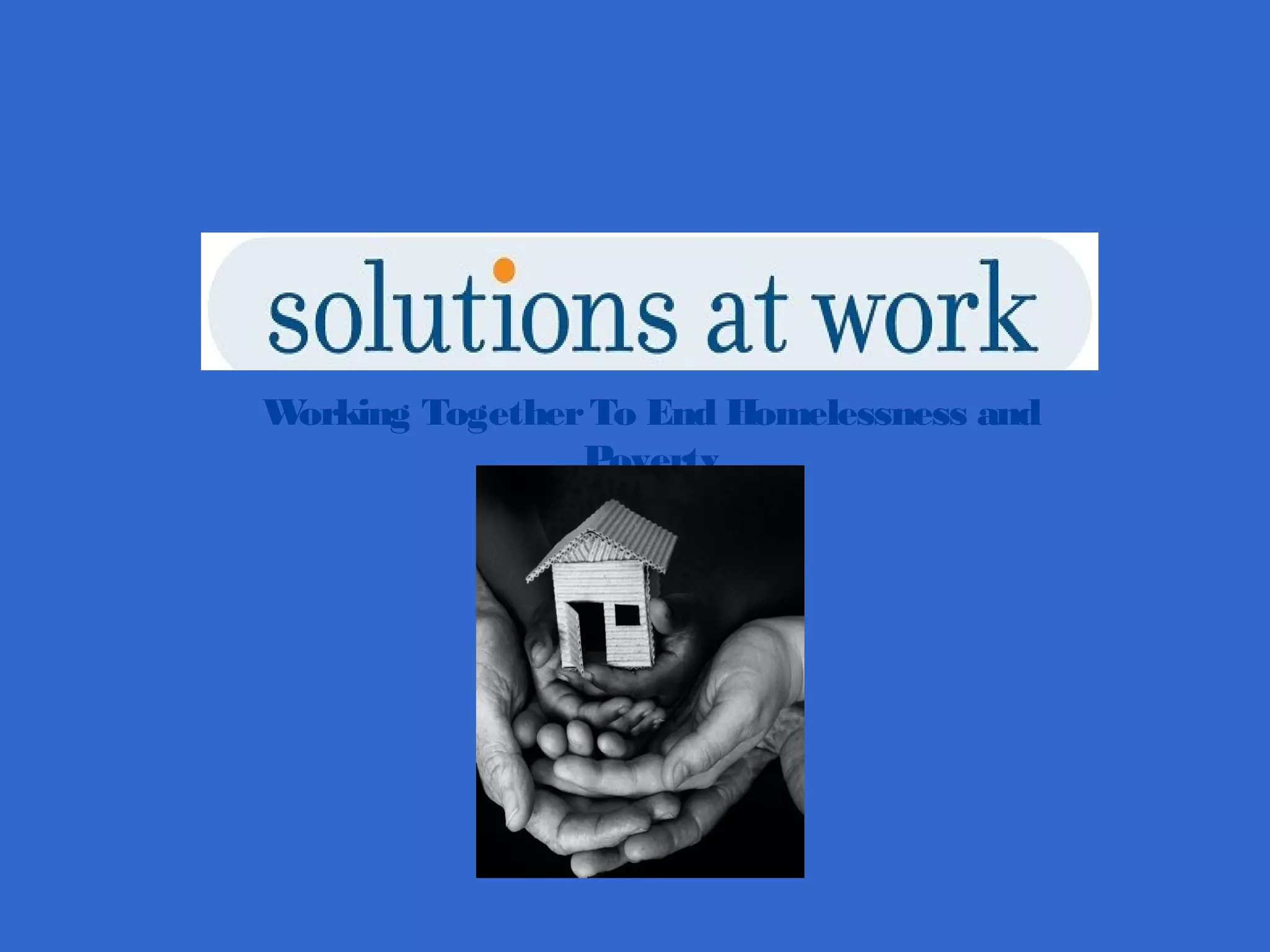 Working TogetherTo End Homelessness and
Poverty
 