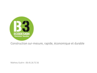 Construction sur-mesure, rapide, économique et durable
Mathieu Guérin : 06.45.26.72.56
 