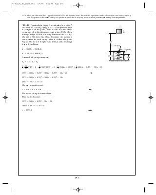 494
© 2010 Pearson Education, Inc., Upper Saddle River, NJ. All rights reserved.This material is protected under all copyright laws as they currently
exist. No portion of this material may be reproduced, in any form or by any means, without permission in writing from the publisher.
Assume both springs compress;
(1)
Choose the positive root;
NG!
The nested spring does not deform.
Thus Eq. (1) becomes
Ans.s = 0.195 ft
180 s2
+ 80 s - 22.48 = 0
13.73 = 180(s + 0.25)2
- 10s - 20
s = 0.1874 ft 6 0.25 ft
480s2
- 70s - 3.73 = 0
33.73 = 180(s + 0.25)2
+ 300(s - 0.25)2
- 10s
13.73 = 180(s + 0.25)2
+ 300(s - 0.25)2
- 10s - 20
1
2
(
10
32.2
)(4)2
+ 0 +
1
2
(360)(0.25)2
= 0 +
1
2
(360)(s + 0.25)2
+
1
2
(600)(s - 0.25)2
- 10(s + 2)
T1 + V1 = T2 + V2
k¿ = 50(12) = 600 lb>ft
k = 30(12) = 360 lb>ft
*R1–20. Four inelastic cables are attached to a plate
and hold the 1-ft-long spring in compression when
no weight is on the plate. There is also an undeformed
spring nested within this compressed spring. If the block,
having a weight of is moving downward at
when it is above the plate, determine the maximum
compression in each spring after it strikes the plate.
Neglect the mass of the plate and springs and any energy
lost in the collision.
2 ft
v = 4 ft>s,10 lb,
0.25 ft
PC
C
P
v
0.75 ft
0.5 ft
2 ft
k ϭ 30 lb/in.
k¿ ϭ 50 lb/in.
91962_05_R1_p0479-0512 6/5/09 3:54 PM Page 494
 