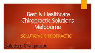 Best & Healthcare
Chiropractic Solutions
Melbourne
SOLUTIONS CHIROPRACTIC
 