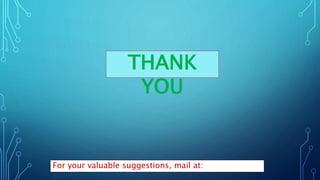 THANK
YOU
For your valuable suggestions, mail at:
aruneshpgt@gmail.com
 