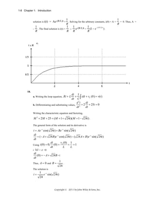 1-8 Chapter 1: Introduction

1
1
. Solving for the arbitrary constants, i(0) = A +
= 0. Thus, A =
R
R
1
1
1 -(R/L)t 1
−( R/ L) t
).
= (1 − e
. The final solution is i(t) =
-e
R
R R
R

solution is i(t) = Ae-(R/L)t +

c.

18.

di 1
+
idt + vC (0) = v(t)
dt C ∫
d 2i
di
+ 2 + 25i = 0
b. Differentiating and substituting values,
2
dt
dt

a. Writing the loop equation,

Ri + L

Writing the characteristic equation and factoring,

M 2 + 2M + 25 = ( M + 1 + 24i)( M + 1 − 24i) .
The general form of the solution and its derivative is

i = Ae−t cos( 24t ) + Be− t sin( 24t )
di
= (− A + 24 B)e −t cos( 24t ) − ( 24 A + B)e− t sin( 24t )
dt
di
vL (0) 1
= =1
Using i (0) = 0; (0) =
dt
L
L
i 0 = A =0

di
(0) = − A + 24 B =1
dt
1
.
Thus, A = 0 and B =
24
The solution is

i=

1 −t
e sin( 24t )
24

Copyright © 2011 by John Wiley & Sons, Inc.

 