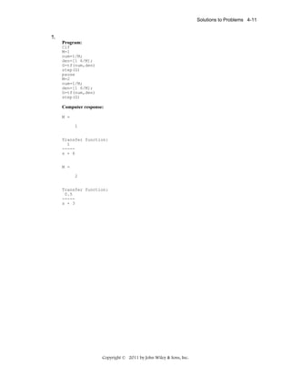 Solutions to Problems 4-11

7.
Program:
Clf
M=1
num=1/M;
den=[1 6/M];
G=tf(num,den)
step(G)
pause
M=2
num=1/M;
den=[1 6/M];
G=tf(num,den)
step(G)

Computer response:
M =
1
Transfer function:
1
----s + 6
M =
2
Transfer function:
0.5
----s + 3

Copyright © 2011 by John Wiley & Sons, Inc.

 