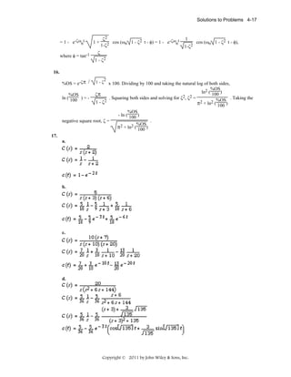 Solutions to Problems 4-17

= 1 - e-ζωnt
where φ = tan-1

1+

ζ2
cos (ωn 1 - ζ2 t - φ) = 1 - e-ζωnt
1-ζ2

1
1-ζ2

cos (ωn 1 - ζ2 t - φ),

ζ
1 - ζ2

16.
%OS = e-ζπ /

1-ζ

2

x 100. Dividing by 100 and taking the natural log of both sides,
%OS
ln2 ( 100 )
ζπ
%OS
. Squaring both sides and solving for ζ2, ζ2 =
ln ( 100 ) = %OS . Taking the
1 - ζ2
π2 + ln2 ( 100 )
%OS
- ln ( 100 )
negative square root, ζ =
.
%OS
π2 + ln2 ( 100 )
17.
a.

b.

c.

d.

Copyright © 2011 by John Wiley & Sons, Inc.

 