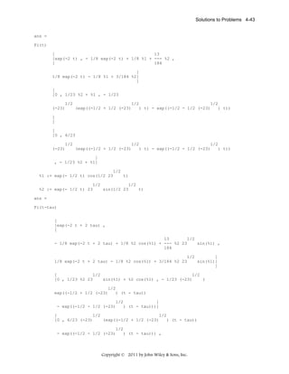 Solutions to Problems 4-43

ans =
Fi(t)
[
13
[exp(-2 t) , - 1/8 exp(-2 t) + 1/8 %1 + --- %2 ,
[
184
]
1/8 exp(-2 t) - 1/8 %1 + 3/184 %2]
]
[
[0 , 1/23 %2 + %1 , - 1/23
1/2
1/2
1/2
(-23)
(exp((-1/2 + 1/2 (-23)
) t) - exp((-1/2 - 1/2 (-23)
) t))
]
]
[
[0 , 6/23
1/2
1/2
1/2
(-23)
(exp((-1/2 + 1/2 (-23)
) t) - exp((-1/2 - 1/2 (-23)
) t))
]
, - 1/23 %2 + %1]
1/2
%1 := exp(- 1/2 t) cos(1/2 23
t)
1/2
1/2
%2 := exp(- 1/2 t) 23
sin(1/2 23
t)
ans =
Fi(t-tau)
[
[exp(-2 t + 2 tau) ,
[
13
1/2
- 1/8 exp(-2 t + 2 tau) + 1/8 %2 cos(%1) + --- %2 23
sin(%1) ,
184
1/2
]
1/8 exp(-2 t + 2 tau) - 1/8 %2 cos(%1) + 3/184 %2 23
sin(%1)]
]
[
1/2
1/2
[0 , 1/23 %2 23
sin(%1) + %2 cos(%1) , - 1/23 (-23)
(
1/2
exp((-1/2 + 1/2 (-23)
) (t - tau))
1/2
]
- exp((-1/2 - 1/2 (-23)
) (t - tau)))]
[
1/2
1/2
[0 , 6/23 (-23)
(exp((-1/2 + 1/2 (-23)
) (t - tau))
1/2
- exp((-1/2 - 1/2 (-23)
) (t - tau))) ,

Copyright © 2011 by John Wiley & Sons, Inc.

 
