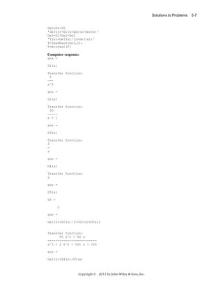 Solutions to Problems

Ge2=G4-G5
'Ge3(s)=G1(s)Ge1(s)Ge2(s)'
Ge3=G1*Ge1*Ge2
'T(s)=Ge3(s)/(1+Ge3(s))'
T=feedback(Ge3,1);
T=minreal(T)

Computer response:
ans =
G1(s)
Transfer function:
1
--s^2
ans =
G2(s)
Transfer function:
50
----s + 1
ans =
G3(s)
Transfer function:
2
s
ans =
G4(s)
Transfer function:
s
ans =
G5(s)
G5 =
2
ans =
Ge1(s)=G2(s)/(1+G2(s)G3(s))

Transfer function:
50 s^2 + 50 s
------------------------s^3 + 2 s^2 + 101 s + 100
ans =
Ge2(s)=G4(s)-G5(s)

Copyright © 2011 by John Wiley & Sons, Inc.

5-7

 