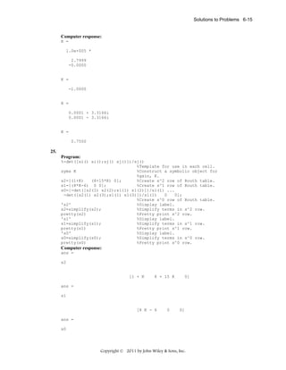 Solutions to Problems 6-15

Computer response:
R =
1.0e+005 *
2.7999
-0.0000

K =
-1.0000

R =
0.0001 + 3.3166i
0.0001 - 3.3166i

K =
0.7500

25.
Program:
%-det([si() si();sj() sj()])/sj()
%Template for use in each cell.
syms K
%Construct a symbolic object for
%gain, K.
s2=[(1+K)
(8+15*K) 0];
%Create s^2 row of Routh table.
s1=[(8*K-6) 0 0];
%Create s^1 row of Routh table.
s0=[-det([s2(1) s2(2);s1(1) s1(2)])/s1(1) ...
-det([s2(1) s2(3);s1(1) s1(3)])/s1(1)
0
0];
%Create s^0 row of Routh table.
's2'
%Display label.
s2=simplify(s2);
%Simplify terms in s^2 row.
pretty(s2)
%Pretty print s^2 row.
's1'
%Display label.
s1=simplify(s1);
%Simplify terms in s^1 row.
pretty(s1)
%Pretty print s^1 row.
's0'
%Display label.
s0=simplify(s0);
%Simplify terms in s^0 row.
pretty(s0)
%Pretty print s^0 row.

Computer response:
ans =
s2

[1 + K

8 + 15 K

0]

ans =
s1

[8 K - 6

0

0]

ans =
s0

Copyright © 2011 by John Wiley & Sons, Inc.

 