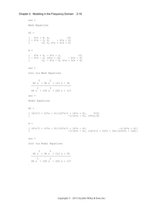 Chapter 2: Modeling in the Frequency Domain

2-18

ans =
Mesh Equations
A2 =
[
4*s + 4, V,
-2]
[ - 4*s - 2, 0,
- 6*s - 4]
[
-2, 0, 6*s + 9/s + 6]
A =
[
4*s + 4, - 4*s - 2,
-2]
[ - 4*s - 2, 10*s + 14,
- 6*s - 4]
[
-2, - 6*s - 4, 6*s + 9/s + 6]
ans =
G(s) via Mesh Equations
3
2
48 s + 96 s + 112 s + 36
---------------------------3
2
48 s + 150 s + 220 s + 117
ans =
Nodal Equations
A2 =
[ (6*s^2 + 12*s + 5)/(12*s^2 + 14*s + 4),
V/2]
[
-1/(6*s + 4), (V*s)/9]
A =
[ (6*s^2 + 12*s + 5)/(12*s^2 + 14*s + 4),
-1/(6*s + 4)]
[
-1/(6*s + 4), (24*s^2 + 43*s + 54)/(216*s + 144)]
ans =
G(s) via Nodal Equations
3
2
48 s + 96 s + 112 s + 36
---------------------------3
2
48 s + 150 s + 220 s + 117

Copyright © 2011 by John Wiley & Sons, Inc.

 