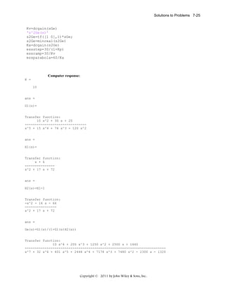 Solutions to Problems 7-25

Kv=dcgain(sGe)
's^2Ge(s)'
s2Ge=tf([1 0],1)*sGe;
s2Ge=minreal(s2Ge)
Ka=dcgain(s2Ge)
essstep=30/(1+Kp)
essramp=30/Kv
essparabola=60/Ka

Computer response:
K =
10

ans =
G1(s)=

Transfer function:
10 s^2 + 30 s + 20
------------------------------s^5 + 15 s^4 + 74 s^3 + 120 s^2

ans =
H1(s)=

Transfer function:
s + 6
--------------s^2 + 17 s + 72

ans =
H2(s)=H1-1

Transfer function:
-s^2 - 16 s - 66
---------------s^2 + 17 s + 72

ans =
Ge(s)=G1(s)/(1+G1(s)H2(s))

Transfer function:
10 s^4 + 200 s^3 + 1250 s^2 + 2500 s + 1440
----------------------------------------------------------------------s^7 + 32 s^6 + 401 s^5 + 2448 s^4 + 7178 s^3 + 7480 s^2 - 2300 s - 1320

Copyright © 2011 by John Wiley & Sons, Inc.

 