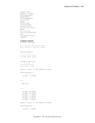 Solutions to Problems 8-37

numh=[1 30];
denh=[1 20 200];
G=tf(numg,deng)
Gzpk=zpk(G)
H=tf(numh,denh)
rlocus(G*H)
pause
K=0:10:1e4;
rlocus(G*H,K)
sgrid(0.707,0)
axis([-2,2,-5,5]);
pause
for i=1:1:3;
[K,P]=rlocfind(G*H)
end
T=feedback(K*G,H)
step(T)

Computer response:
Transfer function:
1
-----------------------------s^4 + 18 s^3 + 101 s^2 + 168 s

Zero/pole/gain:
1
------------------s (s+8) (s+7) (s+3)

Transfer function:
s + 30
---------------s^2 + 20 s + 200
Select a point in the graphics window
selected_point =
-0.9450 + 0.9499i

K =
828.1474

P =
-9.9500
-9.9500
-8.1007
-8.1007
-0.9492
-0.9492

+10.0085i
-10.0085i
+ 1.8579i
- 1.8579i
+ 0.9512i
- 0.9512i

Select a point in the graphics window
selected_point =
0.0103 + 2.6385i

Copyright © 2011 by John Wiley & Sons, Inc.

 