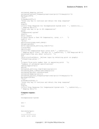 Solutions to Problems 9-11

estimated_damping_ratio=z
estimated_natural_frequency=sqrt(real(p(i))^2+imag(p(i))^2)
Kp=dcgain(K*G)
'T(s)'
T=feedback(K*G,1)
'Press any key to continue and obtain the step response'
pause
step(T)
title(['Step Response for Uncompensated System with ' , num2str(z),...
' Damping Ratio'])
'Press any key to go to PD compensation'
pause
'Compensated system'
done=1;
while done>0
a=input('Enter a Test PD Compensator, (s+a). a =
')
numc=[1 a];
'Gc(s)'
GGc=tf(conv(numg,numc),deng);
GGczpk=zpk(GGc)
wn=4/[(estimated_settling_time/2)*z];
rlocus(GGc)
sgrid(z,wn)
title(['PD Compensated Root Locus with ' , num2str(z),...
' Damping Ratio Line', 'PD Zero at ', num2str(a), ', and Required Wn'])
done=input('Are you done? (y=0,n=1) ');
end
[K,p]=rlocfind(GGc); %Allows input by selecting point on graphic
'Closed-loop poles = '
p
i=input('Give pole number that is operating point
');
'Summary of estimated specifications'
operatingpoint=p(i)
gain=K
estimated_settling_time=4/abs(real(p(i)))
estimated_peak_time=pi/abs(imag(p(i)))
estimated_percent_overshoot=pos
estimated_damping_ratio=z
estimated_natural_frequency=sqrt(real(p(i))^2+imag(p(i))^2)
Kp=dcgain(K*GGc)
'T(s)'
T=feedback(K*GGc,1)
'Press any key to continue and obtain the step response'
pause
step(T)
title(['Step Response for Compensated System with ' , num2str(z),...
' Damping Ratio'])

Computer response:
ans =
Uncompensated System

ans =
G(s)

Zero/pole/gain:
(s+6)
----------------(s+5) (s+3) (s+2)

Copyright © 2011 by John Wiley & Sons, Inc.

 