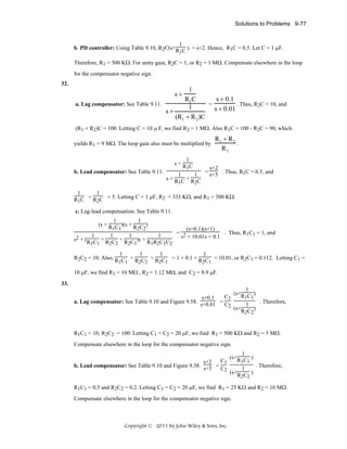 Solutions to Problems 9-77

1
b. PD controller: Using Table 9.10, R2C(s+R C ) = s+2. Hence, R1C = 0.5. Let C = 1 μF.
1
Therefore, R1 = 500 KΩ. For unity gain, R2C = 1, or R2 = 1 MΩ. Compensate elsewhere in the loop
for the compensator negative sign.
32.

1
s + 0.1
R2 C
a. Lag compensator: See Table 9.11.
=
. Thus, R2C = 10, and
1
s + 0.01
s+
(R1 + R 2 )C
s+

(R1 + R2)C = 100. Letting C = 10 μ F, we find R2 = 1 MΩ. Also R1C = 100 - R2C = 90, which
yields R1 = 9 MΩ. The loop gain also must be multiplied by

R1 + R 2
.
R2

1
s+R C
1
s+2
b. Lead compensator: See Table 9.11.
1
1 = s+5 . Thus, R1C = 0.5, and
s+R C+R C
1
2
1
1
R1C + R2C = 5. Letting C = 1 μF, R2 = 333 KΩ, and R1 = 500 KΩ.
c. Lag-lead compensation: See Table 9.11.
1
1
(s + R C )(s + R C )
1 1
2 2
(s+0.1)(s+1)
= 2
. Thus, R1C1 = 1, and
1
1
1
1
s + 10.01s + 0.1
s2 + (R C + R C + R C )s + R R C C
1 1
2 2
2 1
1 2 1 2
1
1
1
1
R2C2 = 10. Also, R C + R C + R C = 1 + 0.1 + R C = 10.01, or R2C1 = 0.112. Letting C1 =
1 1
2 2
2 1
2 1
10 μF, we find R1 = 10 MΩ , R2 = 1.12 MΩ, and C2 = 8.9 μF.
33.
C1
s+0.1
a. Lag compensator: See Table 9.10 and Figure 9.58. s+0.01 = C
2

1
(s+R C )
1 1
. Therefore,
1
(s+R C )
2 2

R1C1 = 10; R2C2 = 100. Letting C1 = C2 = 20 μF, we find R1 = 500 KΩ and R2 = 5 MΩ.
Compensate elsewhere in the loop for the compensator negative sign.
C1
s+2
b. Lead compensator: See Table 9.10 and Figure 9.58. s+5 = C
2

1
(s+R C )
1 1
. Therefore,
1
(s+R C )
2 2

R1C1 = 0.5 and R2C2 = 0.2. Letting C1 = C2 = 20 μF, we find R1 = 25 KΩ and R2 = 10 MΩ.
Compensate elsewhere in the loop for the compensator negative sign.

Copyright © 2011 by John Wiley & Sons, Inc.

 