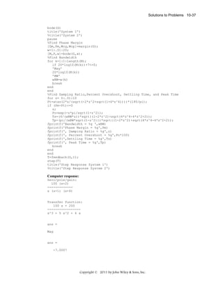 Solutions to Problems 10-37

bode(G)
title('System 1')
%title('System 2')
pause
%Find Phase Margin
[Gm,Pm,Wcg,Wcp]=margin(G);
w=1:.01:20;
[M,P,w]=bode(G,w);
%Find Bandwidth
for k=1:1:length(M);
if 20*log10(M(k))+7<=0;
'Mag'
20*log10(M(k))
'BW'
wBW=w(k)
break
end
end
%Find Damping Ratio,Percent Overshoot, Settling Time, and Peak Time
for z= 0:.01:10
Pt=atan(2*z/(sqrt(-2*z^2+sqrt(1+4*z^4))))*(180/pi);
if (Pm-Pt)<=0
z;
Po=exp(-z*pi/sqrt(1-z^2));
Ts=(4/(wBW*z))*sqrt((1-2*z^2)+sqrt(4*z^4-4*z^2+2));
Tp=(pi/(wBW*sqrt(1-z^2)))*sqrt((1-2*z^2)+sqrt(4*z^4-4*z^2+2));
fprintf('Bandwidth = %g ',wBW)
fprintf('Phase Margin = %g',Pm)
fprintf(', Damping Ratio = %g',z)
fprintf(', Percent Overshoot = %g',Po*100)
fprintf(',Settling Time = %g',Ts)
fprintf(', Peak Time = %g',Tp)
break
end
end
T=feedback(G,1);
step(T)
title('Step Response System 1')
%title('Step Response System 2')

Computer response:
Zero/pole/gain:
100 (s+2)
------------s (s+1) (s+4)

Transfer function:
100 s + 200
----------------s^3 + 5 s^2 + 4 s

ans =
Mag

ans =
-7.0007

Copyright © 2011 by John Wiley & Sons, Inc.

 