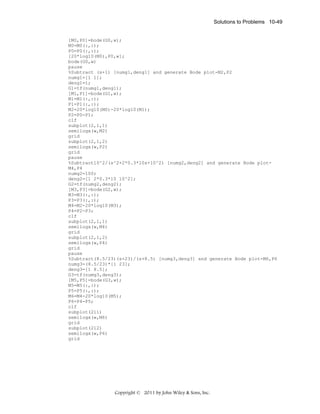 Solutions to Problems 10-49

[M0,P0]=bode(G0,w);
M0=M0(:,:);
P0=P0(:,:);
[20*log10(M0),P0,w];
bode(G0,w)
pause
%Subtract (s+1) [numg1,deng1] and generate Bode plot-M2,P2
numg1=[1 1];
deng1=1;
G1=tf(numg1,deng1);
[M1,P1]=bode(G1,w);
M1=M1(:,:);
P1=P1(:,:);
M2=20*log10(M0)-20*log10(M1);
P2=P0-P1;
clf
subplot(2,1,1)
semilogx(w,M2)
grid
subplot(2,1,2)
semilogx(w,P2)
grid
pause
%Subtract10^2/(s^2+2*0.3*10s+10^2) [numg2,deng2] and generate Bode plotM4,P4
numg2=100;
deng2=[1 2*0.3*10 10^2];
G2=tf(numg2,deng2);
[M3,P3]=bode(G2,w);
M3=M3(:,:);
P3=P3(:,:);
M4=M2-20*log10(M3);
P4=P2-P3;
clf
subplot(2,1,1)
semilogx(w,M4)
grid
subplot(2,1,2)
semilogx(w,P4)
grid
pause
%Subtract(8.5/23)(s+23)/(s+8.5) [numg3,deng3] and generate Bode plot-M6,P6
numg3=(8.5/23)*[1 23];
deng3=[1 8.5];
G3=tf(numg3,deng3);
[M5,P5]=bode(G3,w);
M5=M5(:,:);
P5=P5(:,:);
M6=M4-20*log10(M5);
P6=P4-P5;
clf
subplot(211)
semilogx(w,M6)
grid
subplot(212)
semilogx(w,P6)
grid

Copyright © 2011 by John Wiley & Sons, Inc.

 