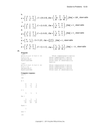 Solution to Problems 12-33

b.

c.

d.

e.

f.

25.
Program:
'(a)'
A=[-2 0 1;0 -2 0;0 0 -3]
C=[5 5 5]
Om=obsv(A,C)
Rank=rank(Om)
'(f)'
A=[-4 0 0;0 -5 0;0 0 -6]
C=[1 1 1]
Om=obsv(A,C)
Rank=rank(Om)

%Form compensated A matrix
%Form compensated C matrix
%Form observability matrix
%Find rank of observability
%matrix
%Form
%Form
%Form
%Find

compensated A matrix
compensated C matrix
observability matrix
rank of observability

Computer response:
ans =
(a)
A =
-2
0
0

0
-2
0

1
0
-3

5

5

5

5
-10
20

5
-10
20

5
-10
20

C =

Om =

Rank =
1
ans =
(f)

Copyright © 2011 by John Wiley & Sons, Inc.

 