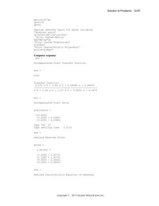 Solution to Problems 12-67

Bp=inv(P)*Bc
Cp=Cc*P
Dp=Dc
%Design observer gains for phase variables
'Observer gains'
Lp=acker(Ap',Cp',poles)'
'Error System Matrix'
Aep=Ap-Lp*Cp
'Error System Eigenvalues'
eig(Aep)
'Error Characteristic Polynomial'
poly(eig(Aep))

Computer response:
ans =
Uncompensated Plant Transfer Function
ans =
G(s)
Transfer function:
0.072 s^3 + 1.66 s^2 + 0.08568 s + 0.06624
--------------------------------------------s^4 + 1.08 s^3 - 1.07 s^2 - 0.0552 s - 0.0476
ans =
Uncompensated Plant Zeros
plantzeros =
-23.0000
-0.0250 + 0.1984i
-0.0250 - 0.1984i
Type %OS 10
Type settling time

0.5/15

ans =
Desired Observer Poles
poles =
1.0e+002 *
-1.2000
-1.2000
-0.0003
-0.0003

+
+

1.6373i
1.6373i
0.0020i
0.0020i

ans =
Desired Characteristic Equation of Observer

Copyright © 2011 by John Wiley & Sons, Inc.

 