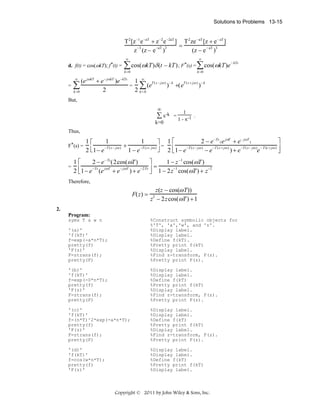 Solutions to Problems 13-15

T 2 [z −1 e −aT + z −2 e −2aT ] T 2 ze −aT [z + e − aT ]
=
−3
−aT 3
− aT 3
z (z − e )
(z − e )
∞

d. f(t) = cos(ωkT); f*(t) =

∑ cos(ωkT)δ (t

− kT) ; F*(s) =

∞

∑ cos(ωkT)e

− kTs

k =0

k =0

(e jωkT + e − jωkT )e −kTs 1 ∞ T (s − jω ) − k
T (s + jω ) − k
= ∑ (e
) +(e
)
∑
2
2 k=0
k =0
∞

=

But,
∞

∑ x-k
k=0

=

1
.
1 - x-1

Thus,
F*(s) =

=

2 − e −Ts ( e jωT + e− jωT )
⎤
1⎡
1
1
⎤ 1⎡
+
=
−T (s − jω )
−T (s + jω )
⎢ 1− e −T (s − jω ) − e −T (s + jω ) ) + e −T (s− jω )e − T (s + jω ) ⎥
⎦ 2⎣
1−e
2 ⎣ 1− e
⎦

1 − z −1 cos(ωT )
1⎡
2 − e − Ts (2cos(ωT )
⎤
=
2 ⎢ 1− e −Ts (e jωT + e − jωT ) + e −2Ts ⎥ 1 − 2z−1 cos(ωT ) + z −2
⎣
⎦

Therefore,

F(z) =

z(z − cos(ω T))
z − 2z cos(ωT ) + 1
2

2.
Program:
syms T a w n
'(a)'
'f(kT)'
f=exp(-a*n*T);
pretty(f)
'F(z)'
F=ztrans(f);
pretty(F)

%Construct symbolic objects for
%'T', 'a','w', and 'n'.
%Display label.
%Display label.
%Define f(kT).
%Pretty print f(kT)
%Display label.
%Find z-transform, F(z).
%Pretty print F(z).

'(b)'
'f(kT)'
f=exp(-0*n*T);
pretty(f)
'F(z)'
F=ztrans(f);
pretty(F)

%Display label.
%Display label.
%Define f(kT)
%Pretty print f(kT)
%Display label.
%Find z-transform, F(z).
%Pretty print F(z).

'(c)'
'f(kT)'
f=(n*T)^2*exp(-a*n*T);
pretty(f)
'F(z)'
F=ztrans(f);
pretty(F)

%Display label.
%Display label.
%Define f(kT)
%Pretty print f(kT)
%Display label.
%Find z-transform, F(z).
%Pretty print F(z).

'(d)'
'f(kT)'
f=cos(w*n*T);
pretty(f)
'F(z)'

%Display label.
%Display label.
%Define f(kT)
%Pretty print f(kT)
%Display label.

Copyright © 2011 by John Wiley & Sons, Inc.

 