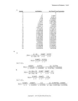 Solutions to Problems 13-21

c.

6.
a.

G(s) =

(s + 4)
0.6667 0.3333
=
+
(s + 2)(s + 5)
s+2
s +5
G(z) =

0.6667z 0.3333z
+
z − e −2T z − e −5T

For T = 0.5 s,

G(z) =

0.6667z
0.3333z
z(z − 0.1774)
+
=
z − 0.3679 z − 0.082085 (z − 0.3679)(z − 0.082085)

b.

G(s) =

(s + 1)(s + 2) 0.1667 0.6667 1.5
=
−
+
s(s + 3)(s + 4)
s
s +3 s +4

G(z) =

0.1667z 0.6667z
1.5z
−
−3T +
z−1
z −e
z − e−4T

For T = 0.5 s,

G(z) =

0.1667z
0.6667z
1.5z
z(z − 0.29675)(z − 0.8408)
−
+
=
z−1
z − 0.22313 z − 0.13534 (z − 1)(z − 0.22313)(z − 0.13534)

Copyright © 2011 by John Wiley & Sons, Inc.

 
