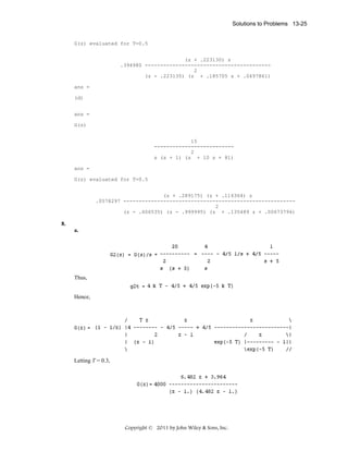 Solutions to Problems 13-25

G(z) evaluated for T=0.5
(z + .223130) z
.394980 ----------------------------------------2
(z - .223135) (z + .185705 z + .0497861)
ans =
(d)
ans =
G(s)
15
-------------------------2
s (s + 1) (s + 10 s + 81)
ans =
G(z) evaluated for T=0.5
(z + .289175) (z + .116364) z
.0578297 -------------------------------------------------------2
(z - .606535) (z - .999995) (z + .135489 z + .00673794)

8.
a.

Thus,
Hence,

Letting T = 0.3,

Copyright © 2011 by John Wiley & Sons, Inc.

 