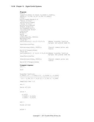 13-36 Chapter 13: Digital Control Systems

Program:
T=0.1;
numgz=[0.04406 -0.03624 -0.03284 0.02857];
dengz=[1 -3.394 +4.29 -2.393 +0.4966];
'G(z)'
Gz=tf(numgz,dengz,0.1)
'Zeros of G(z)'
zeros=roots(numgz)
'Poles of G(z)'
poles=roots(dengz)
%Check stability
Tz=feedback(Gz,1);
'Closed-Loop Poles'
r=pole(Tz)
M=abs(r)
pause
'Find Kp'
Gz=minreal(Gz,.00001);
Kp=dcgain(Gz)
'Find Kv'
factorkv=tf([1 -1],[1 0],0.1);
%Makes transfer function
%proper and yields same Kv
Gzkv=factorkv*Gz;
Gzkv=minreal(Gzkv,.00001);

%Cancel common poles and
%zeros

Kv=(1/T)*dcgain(Gzkv)
'Find Ka'
factorka=tf([1 -2 1],[1 0 0],0.1);%Makes transfer function
%proper and yields same Ka
Gzka=factorka*Gz;
Gzka=minreal(Gzka,.00001);

%Cancel common poles and
%zeros

Ka=(1/T)^2*dcgain(Gzka)

Computer response:
ans =
G(z)
Transfer function:
0.04406 z^3 - 0.03624 z^2 - 0.03284 z + 0.02857
----------------------------------------------z^4 - 3.394 z^3 + 4.29 z^2 - 2.393 z + 0.4966
Sampling time: 0.1
ans =
Zeros of G(z)
zeros =
-0.8753
0.8489 + 0.1419i
0.8489 - 0.1419i
ans =
Poles of G(z)
poles =

Copyright © 2011 by John Wiley & Sons, Inc.

 