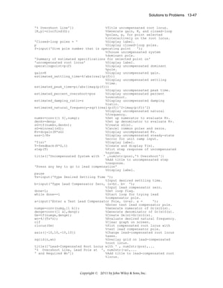 Solutions to Problems 13-47

'% Overshoot Line'])
[K,p]=rlocfind(G);

%Title uncompensated root locus.
%Generate gain, K, and closed-loop
%poles, p, for point selected
%interactively on the root locus.
'Closed-loop poles = '
%Display label.
p
%Display closed-loop poles.
f=input('Give pole number that is operating point
');
%Choose uncompensated system
%dominant pole.
'Summary of estimated specifications for selected point on'
'uncompensated root locus'
%Display label.
operatingpoint=p(f)
%Display uncompensated dominant
%pole.
gain=K
%Display uncompensated gain.
estimated_settling_time=4/abs(real(p(f)))
%Display uncompensated settling
%time.
estimated_peak_time=pi/abs(imag(p(f)))
%Display uncompensated peak time.
estimated_percent_overshoot=pos
%Display uncompensated percent
%overshoot.
estimated_damping_ratio=z
%Display uncompensated damping
%ratio.
estimated_natural_frequency=sqrt(real(p(f))^2+imag(p(f))^2)
%Display uncompensated natural
%frequency.
numkv=conv([1 0],numg);
%Set up numerator to evaluate Kv.
denkv=deng;
%Set up denominator to evaluate Kv.
sG=tf(numkv,denkv);
%Create sG(s).
sG=minreal(sG);
%Cancel common poles and zeros.
Kv=dcgain(K*sG)
%Display uncompensated Kv.
ess=1/Kv
%Display uncompensated steady-state
%error for unit ramp input.
'T(s)'
%Display label.
T=feedback(K*G,1)
%Create and display T(s).
step(T)
%Plot step response of uncompensated
%system.
title(['Uncompensated System with ' ,num2str(pos),'% Overshoot'])
%Add title to uncompensated step
%response.
‘Press any key to go to lead compensation'
%Display label.
pause
Ts=input('Type Desired Settling Time ');
%Input desired settling time.
b=input('Type Lead Compensator Zero, (s+b). b= ');
%Input lead compensator zero.
done=1;
%Set loop flag.
while done==1
%Start loop for trying lead
%compensator pole.
a=input('Enter a Test Lead Compensator Pole, (s+a). a =
');
%Enter test lead compensator pole.
numge=conv(numg,[1 b]);
%Generate numerator of Gc(s)G(s).
denge=conv([1 a],deng);
%Generate denominator of Gc(s)G(s).
Ge=tf(numge,denge);
%Create Ge(s)=Gc(s)G(s).
wn=4/(Ts*z);
%Evaluate desired natural frequency.
clf
%Clear graph on screen.
rlocus(Ge)
%Plot compensated root locus with
%test lead compensator pole.
axis([-10,10,-10,10])
%Change lead-compensated root locus
%axes.
sgrid(z,wn)
%Overlay grid on lead-compensated
%root locus.
title(['Lead-Compensated Root Locus with ' , num2str(pos),...
'% Overshoot Line, Lead Pole at ', num2str(-a),...
' and Required Wn'])
%Add title to lead-compensated root
%locus.

Copyright © 2011 by John Wiley & Sons, Inc.

 