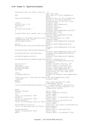 13-48 Chapter 13: Digital Control Systems

done=input('Are you done? (y=0,n=1)

');
%Set loop flag.
end
%End loop for trying compensator
%pole.
[K,p]=rlocfind(Ge);
%Generate gain, K, and closed-loop
%poles, p, for point selected
%interactively on the root locus.
'Gc(s)'
%Display label.
Gc=tf([1 b],[1 a])
%Display lead compensator.
'Gc(s)G(s)'
%Display label.
Ge
%Display Gc(s)G(s).
'Closed-loop poles = '
%Display label.
p
%Display lead-compensated system's
%closed-loop poles.
f=input('Give pole number that is operating point
');
%Choose lead-compensated system
%dominant pole.
'Summary of estimated specifications for selected point on lead'
'compensated root locus'
%Display label.
operatingpoint=p(f)
%Display lead-compensated dominant
%pole.
gain=K
%Display lead-compensated gain.
estimated_settling_time=4/abs(real(p(f)))
%Display lead-compensated settling
%time.
estimated_peak_time=pi/abs(imag(p(f)))
%Display lead-compensated peak time.
estimated_percent_overshoot=pos
%Display lead-compensated percent
%overshoot.
estimated_damping_ratio=z
%Display lead-compensated damping
%ratio.
estimated_natural_frequency=sqrt(real(p(f))^2+imag(p(f))^2)
%Display lead-compensated natural
%frequency.
s=tf([1 0],1);
%Create transfer function, "s".
sGe=s*Ge;
%Create sGe(s) to evaluate Kv.
sGe=minreal(sGe);
%Cancel common poles and zeros.
Kv=dcgain(K*sGe)
%Display lead-compensated Kv.
ess=1/Kv
%Display lead-compensated steady%state error for unit ramp input.
'T(s)'
%Display label.
T=feedback(K*Ge,1)
%Create and display lead-compensated
%T(s).
'Press any key to continue and obtain the lead-compensated step'
'response'
%Display label
pause
step(T)
%Plot step response for lead
%compensated system.
title(['Lead-Compensated System with ' ,num2str(pos),'% Overshoot'])
%Add title to step response of PD
%compensated system.
pause
'Digital design'
%Print label.
T=0.01
%Define sampling interval.
clf
%Clear graph.
'Gc(s) in polynomial form'
%Print label.
Gcs=K*Gc
%Create Gc(s) in polynomial form.
'Gc(s) in polynomial form'
%Print label.
Gcszpk=zpk(Gcs)
%Create Gc(s) in factored form.
'Gc(z) in polynomial form via Tustin Transformation'
%Print label.
Gcz=c2d(Gcs,T,'tustin')
%Form Gc(z) via Tustin transformation.
'Gc(z) in factored form via Tustin Transformation'
%Print label.
Gczzpk=zpk(Gcz)
%Show Gc(z) in factored form.
'Gp(s) in polynomial form'
%Print label.
Gps=G
%Create Gp(s) in polynomial form.

Copyright © 2011 by John Wiley & Sons, Inc.

 