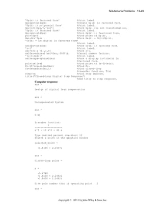 Solutions to Problems 13-49

'Gp(s) in factored form'
%Print label.
Gpszpk=zpk(Gps)
%Create Gp(s) in factored form.
'Gp(z) in polynomial form'
%Print label.
Gpz=c2d(Gps,T,'zoh')
%Form Gp(z) via zoh transformation.
'Gp(z) in factored form'
%Print label.
Gpzzpk=zpk(Gpz)
%Form Gp(z) in faactored form.
pole(Gpz)
%Find poles of Gp(z).
Gez=Gcz*Gpz;
%Form Ge(z) = Gc(z)Gp(z).
'Ge(z) = Gc(z)Gp(z) in factored form'
%Print label.
Gezzpk=zpk(Gez)
%Form Ge(z) in factored form.
'z-1'
%Print label.
zm1=tf([1 -1],1,T)
%Form z-1.
zm1Gez=minreal(zm1*Gez,.00001);
%Cancel common factors.
'(z-1)Ge(z)'
%Print label.
zm1Gezzpk=zpk(zm1Gez)
%Form & display (z-1)Ge(z) in
%factored form.
pole(zm1Gez)
%Find poles of (z-1)Ge(z).
Kv=10*dcgain(zm1Gez)
%Find Kv.
Tz=feedback(Gez,1)
%Find closed-loop
%transfer function, T(z)
step(Tz)
%Find step reponse.
title('Closed-Loop Digital Step Response')
%Add title to step response.

Computer response:
ans =
Design of digital lead compensation
ans =
Uncompensated System
ans =
G(s)
Transfer function:
1
------------------s^3 + 13 s^2 + 40 s
Type desired percent overshoot 10
Select a point in the graphics window
selected_point =
-1.6435 + 2.2437i
ans =
Closed-loop poles =
p =
-9.6740
-1.6630 + 2.2492i
-1.6630 - 2.2492i
Give pole number that is operating point

2

ans =

Copyright © 2011 by John Wiley & Sons, Inc.

 