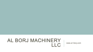 AL BORJ MACHINERY
LLC
www.al-borj.com
 