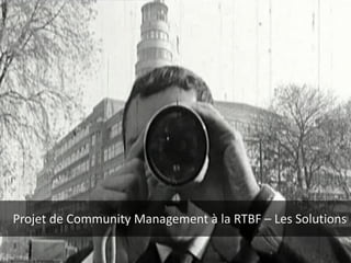 Projet de Community Management à la RTBF – Les Solutions
 
