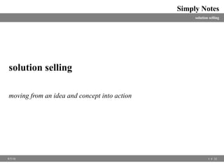solution selling
Simply Notes
1 32#8/5/16
solution selling
moving from an idea and concept into action
 