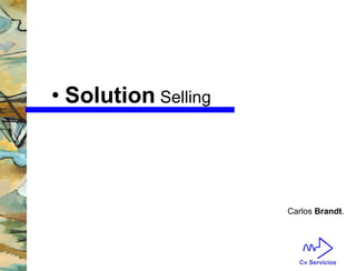 Cv Servicios 
• Solution Selling 
Carlos Brandt. 
 