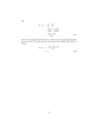 Now
R + T =
I−
I
I+
I
+
I+
II
I+
I
=
N|S−
I |
N|S+
I |
+
N|S+
II|
N|S+
I |
=
−S−
I + SII
S+
I
, (4.7)
where the last equality holds because we consider S+
II to be measured deep inside
the step [cf. Eq. (4.3)]. By using the conservation of probability [Eq. (4.6)], we
obtain
R + T =
−S−
I + S+
I + S−
I
S+
I
= 1. (4.8)
8
 