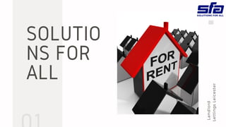 SOLUTIO
NS FOR
ALL
Landlord
LettingsLeicester
 