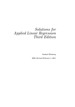 Solutions for
Applied Linear Regression
Third Edition
Sanford Weisberg
2005, Revised February 1, 2011
 