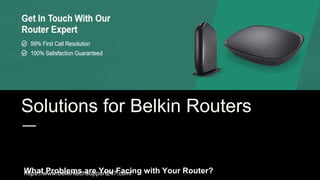 Solutions for Belkin Routers
What Problems are You Facing with Your Router?
What Problems are You Facing with Your Router?
https://www.belkintechsupport247.com/
 