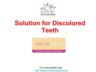 Solution for Discolored Teeth For more details visit  http://www.smilecareworld.com 