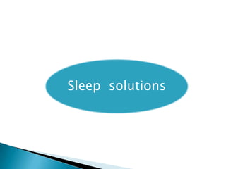Sleep solutions
 
