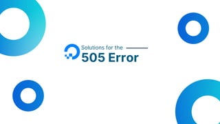 Solutions for the
505 Error
 