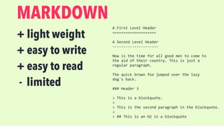 FIRST THERE WAS MARKDOWN
Markdown(John Gruber)
http://daringﬁreball.net/projects/markdown
 