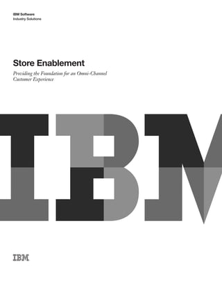 Industry Solutions
IBM Software
Store Enablement
Providing the Foundation for an Omni-Channel
Customer Experience
 