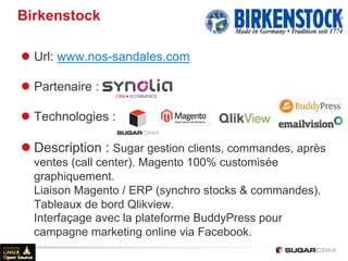 Birkenstock

l  Url: www.nos-sandales.com

l  Partenaire :

l  Technologies :

l Description : Sugar gestion clients, ...